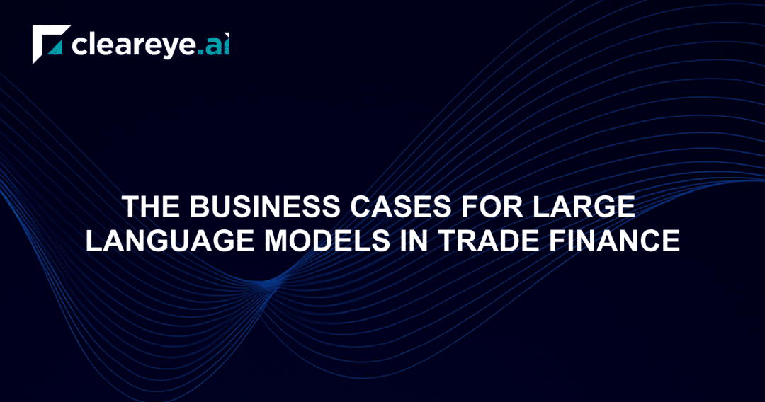 Banner showing cleareye.ai branding with the text The Business Case for Large Language Models in Trade Finance